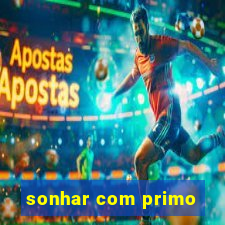 sonhar com primo